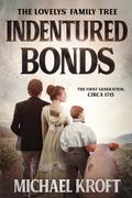 Indentured Bonds: The First Generation, Circa 1715 (The Lovely's Family Tree #1) by Michael Kroft