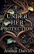 Under Her Protection by Jessica Dalvin