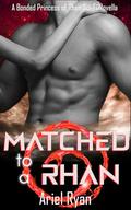 Matched to a Rhan: A Bonded Princess of Rhan Sci-Fi Novella (Bonded Princesses of Rhan #1) by Ariel Ryan