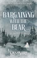 Bargaining with the Bear (The Shades of Sanctuary #0.5) by Kass O'Shire