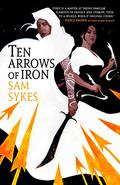 Ten Arrows of Iron (The Grave of Empires #2) by Sam Sykes