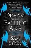Dream of the Falling Axe (The Grave of Empires) by Sam Sykes
