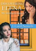 Discovering Elena (My Mother's Secret #5) by J. Carol Nemeth