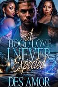 A Hood Love I Never Expected 2 by Des' Amor