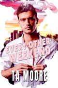 Every Other Weekend by T.A. Moore