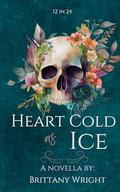 Heart as Cold as Ice: Twelve in Twenty Four Stories. by Brittany Wright