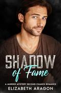 Shadow of Fame: A Murder Mystery Second Chance Romance by Elizabeth Aragon