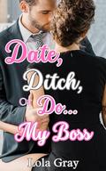 Date, Ditch, or Do... My Boss by Lola Gray
