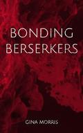 Bonding Berserkers (Bonding - The Ultimate Guide #5) by Gina Morris