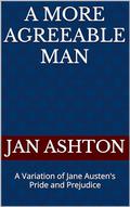 A More Agreeable Man: A Variation of Jane Austen's Pride and Prejudice by Jan Ashton