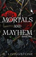 Mortals and Mayhem | Book Two (Mortals and Mayhem Universe #2) by B. Livingstone