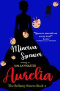 Aurelia (The Bellamy Sisters #4) by Minerva Spencer
