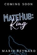 MateHub: King (MateHub #2) by Marie Reynard