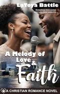 A Melody of Love & Faith: A Christian Romance Novel (Faith for the Journey #6) by LaToya Battle