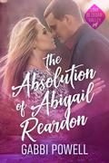 The Absolution of Abigail Reardon: A small town second chance romance by Gabbi Powell