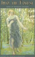 Into the Forest: Tales of Fantastic Escape (Into the Mystic Anthologies #2) by Deadwoodpecker