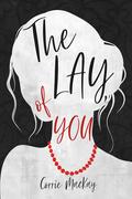 The Lay of You (The Lay of You #1) by Corrie MacKay