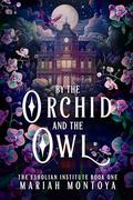 By the Orchid and the Owl (The Esholian Institute #1) by Mariah Montoya
