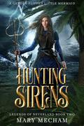 Hunting Sirens: A Gender-Flipped Little Mermaid by Mary Mecham