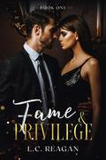 Fame & Privilege (A Billionaire Hollywood Romance #1) by L.C. Reagan