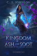Kingdom of Ash and Soot (The Order of the Crystal Daggers #1) by C.S. Johnson