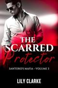 The Scarred Protector (Santoro's Mafia #3) by Lily Clarke