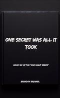 One Secret Was All It Took: Book 6 of the "One Night" series by Brandon Brehmer