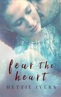 Fear the Heart by Hettie Ivers