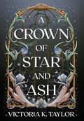 A Crown of Star & Ash (The Fate of Ashes #1) by Victoria K. Taylor