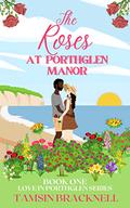The Roses at Porthglen Manor (Love in Porthglen #1) by Tamsin Bracknell