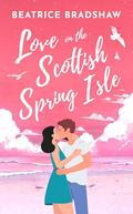 Love on the Scottish Spring Isle (Escape to Scotland #2) by Beatrice Bradshaw
