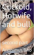 Cuckold, Hotwife and bull : second part by anonimus bho