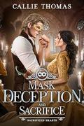 Mask of Deception and Sacrifice (Sacrificed Hearts #3) by Callie Thomas