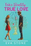 Fake Identity True Love: Friends to Lovers Sweet Romance Short Stories Collection by Eva Stone