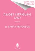 A Most Intriguing Lady: A Novel (Buccleuch family #2) by Sarah Ferguson