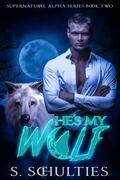 He's My Wolf (Supernatural Alpha #2) by S. Schulties