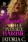 Obsessed With A Plus Sized Barbie by Jatoria C.