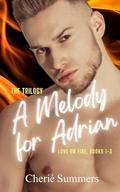A Melody for Adrian: The Trilogy, Love on Fire Books 1-3: Spicy rockstar romance by Cherie Summers