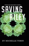 SAVING RILEY Grimaldi Security Book 1 by Michelle Tobin