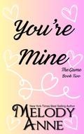 You're Mine: A grumpy sunshine spicy romance by Melody Anne
