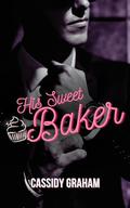 His Sweet Baker: A Mafia, Man obsessed Romance Novella (Sweet Mafia Men #1) by Cassidy Graham