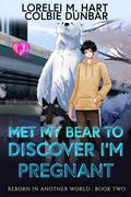 Met My Bear to Discover I’m Pregnant by Lorelei M. Hart, Colbie Dunbar