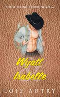 Wyatt and Isabelle: Hot Spring Ranch Novella 4 by Lois Autry