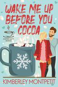 Wake Me Up Before You Cocoa (The Coffee Loft) by Kimberley Montpetit
