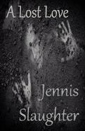 A Lost Love by Jennis Slaughter