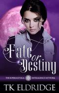 Fate or Destiny (The Supernatural Intelligence Network #5) by TK Eldridge