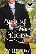 Seducing his Wicked Duchess by Ava MacAdams