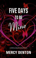 Five Days to Be Mine (Sinful Delights #2) by Mercy Denton