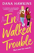 In Walked Trouble by Dana Hawkins