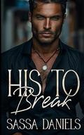 His to Break by Sassa Daniels